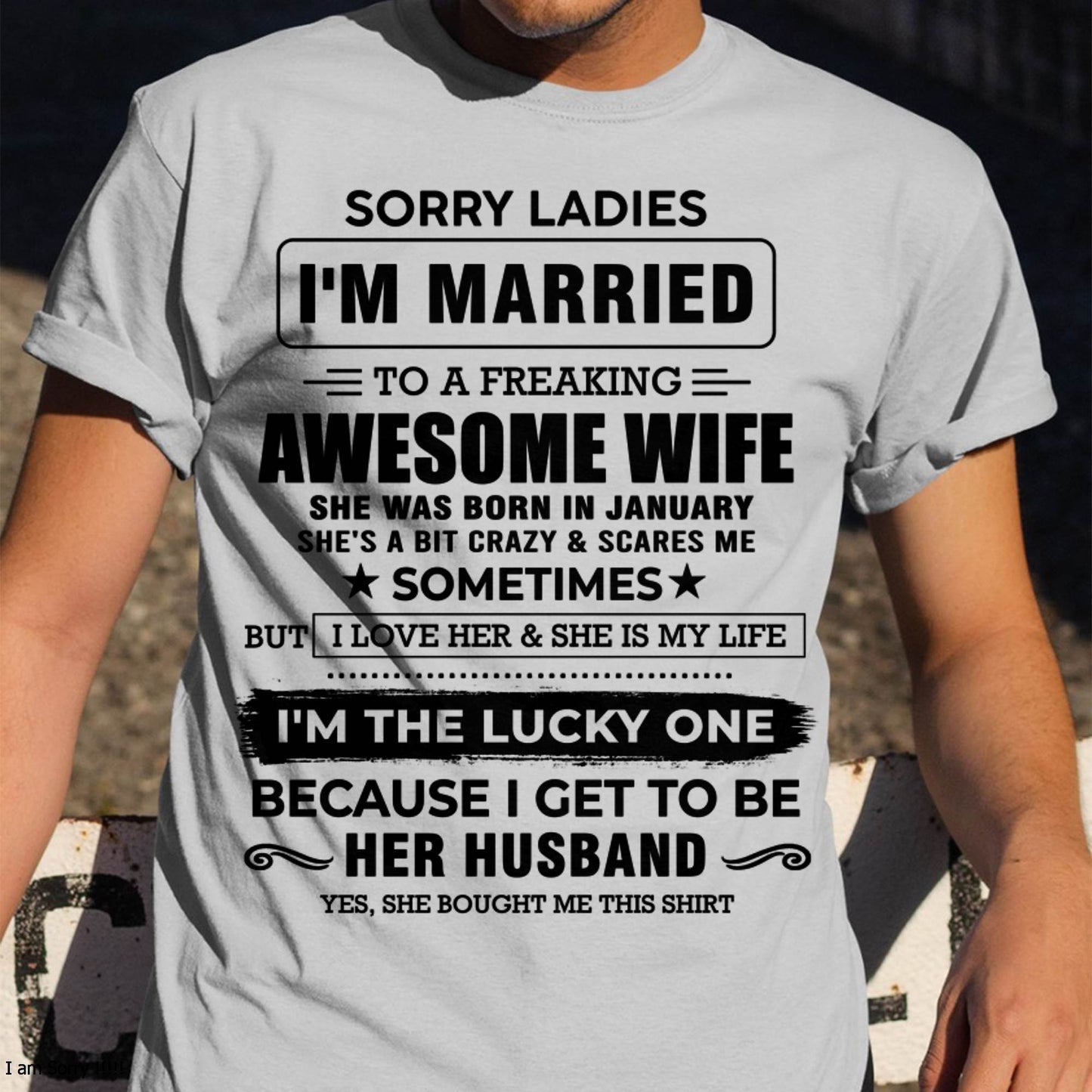 JANUARY, SORRY LADIES I’M MARRIED T-SHIRT, Gift from wife- SNOW01 (SKU26T-01136-01)