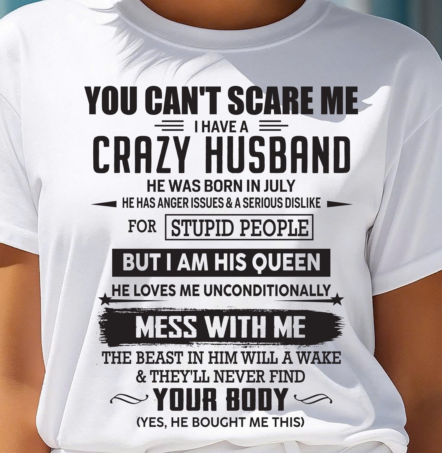 JULY, YOU CAN'T SCARE ME I HAVE A CRAZY HUSBAND – GIFT T-SHIRT FROM HUSBAND TO WIFE – SNOWMALE07 (SKU26T-01186-07)