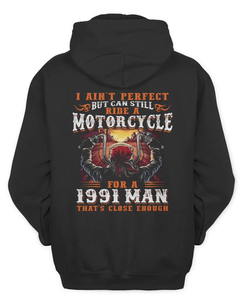 I AIN'T PERFECT BUT CAN STILL RIDE A MOTORCYCLE FOR A 1991 MAN US1991