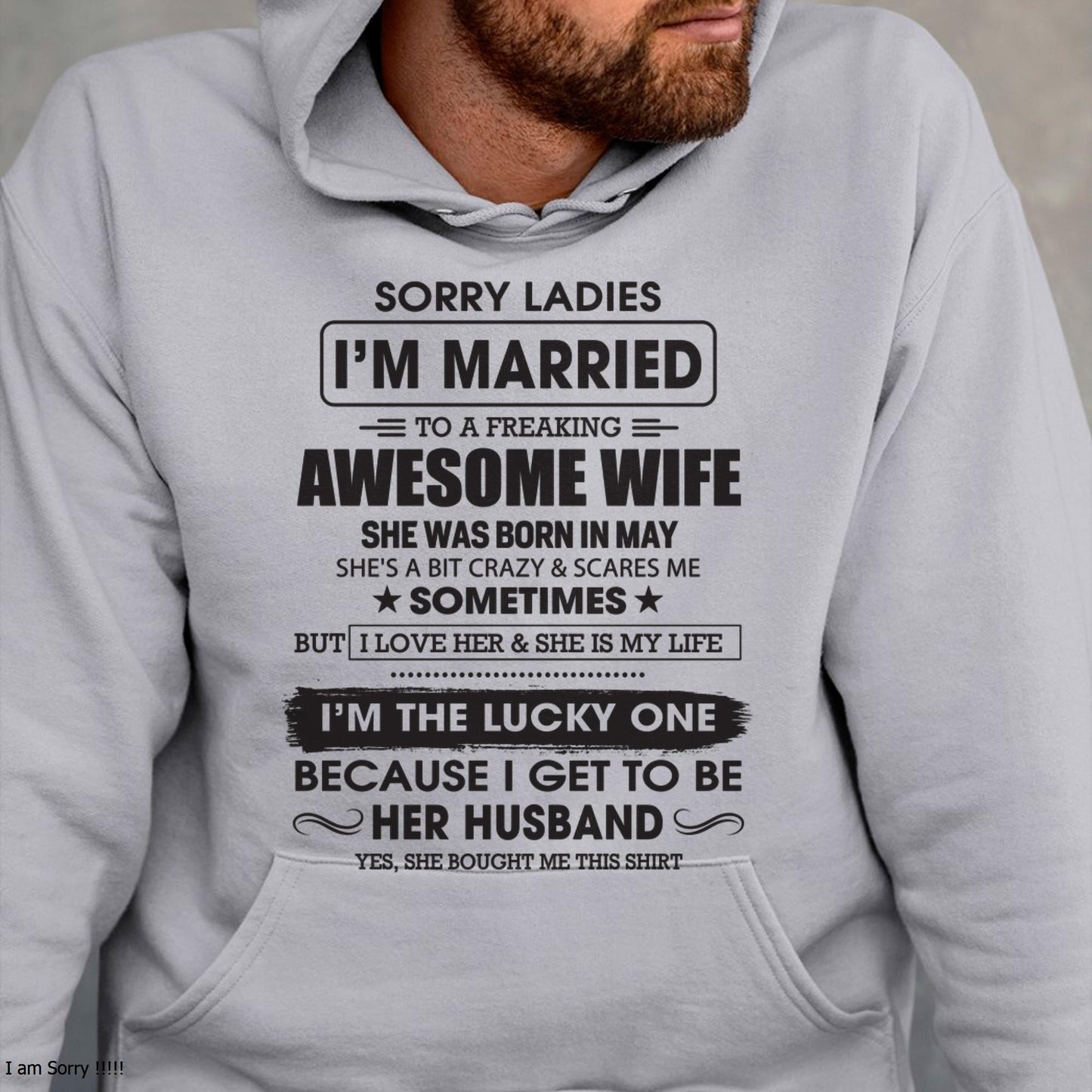 May - Sorry Ladies I'm Married To A Freaking Awesome Wife - Gift For Husband From Wife - SNOW05 (SKU06-45-05)