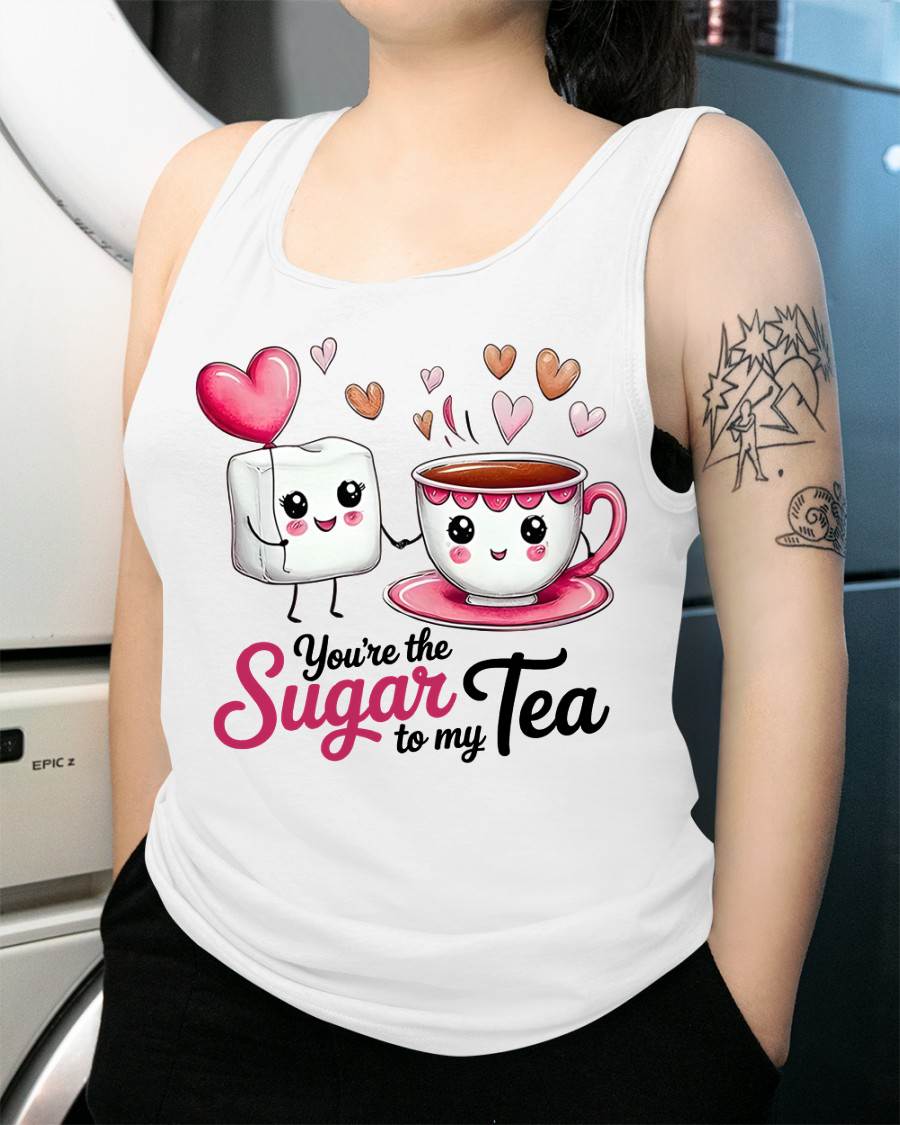 YOU'RE THE SUGAR TO MY TEA - VALENTINE T-SHIRT FROM BOYFRIEND, HUSBAND - SNOW00 (SKU26T-01-29)