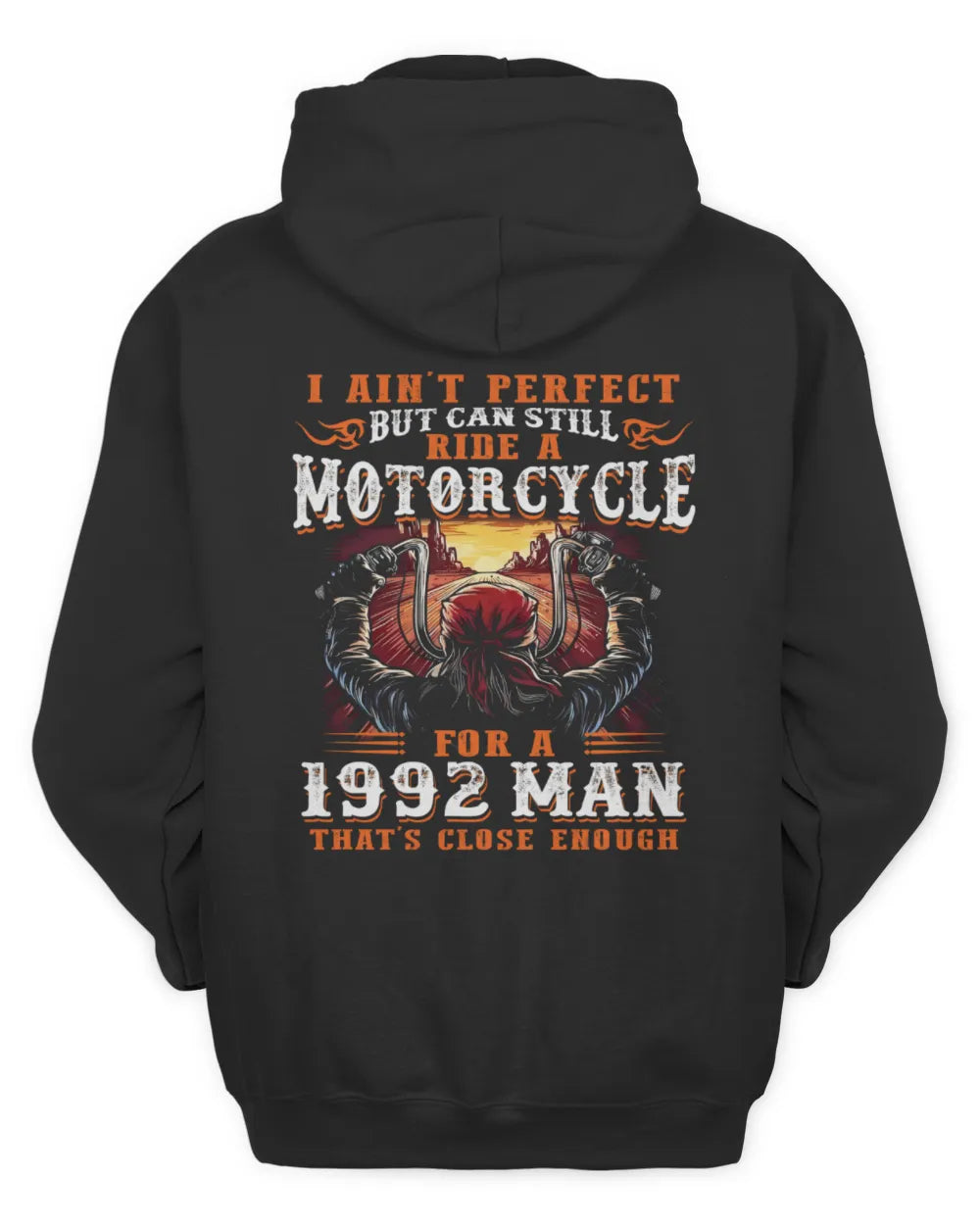 I AIN'T PERFECT BUT CAN STILL RIDE A MOTORCYCLE FOR A 1992 MAN US1992