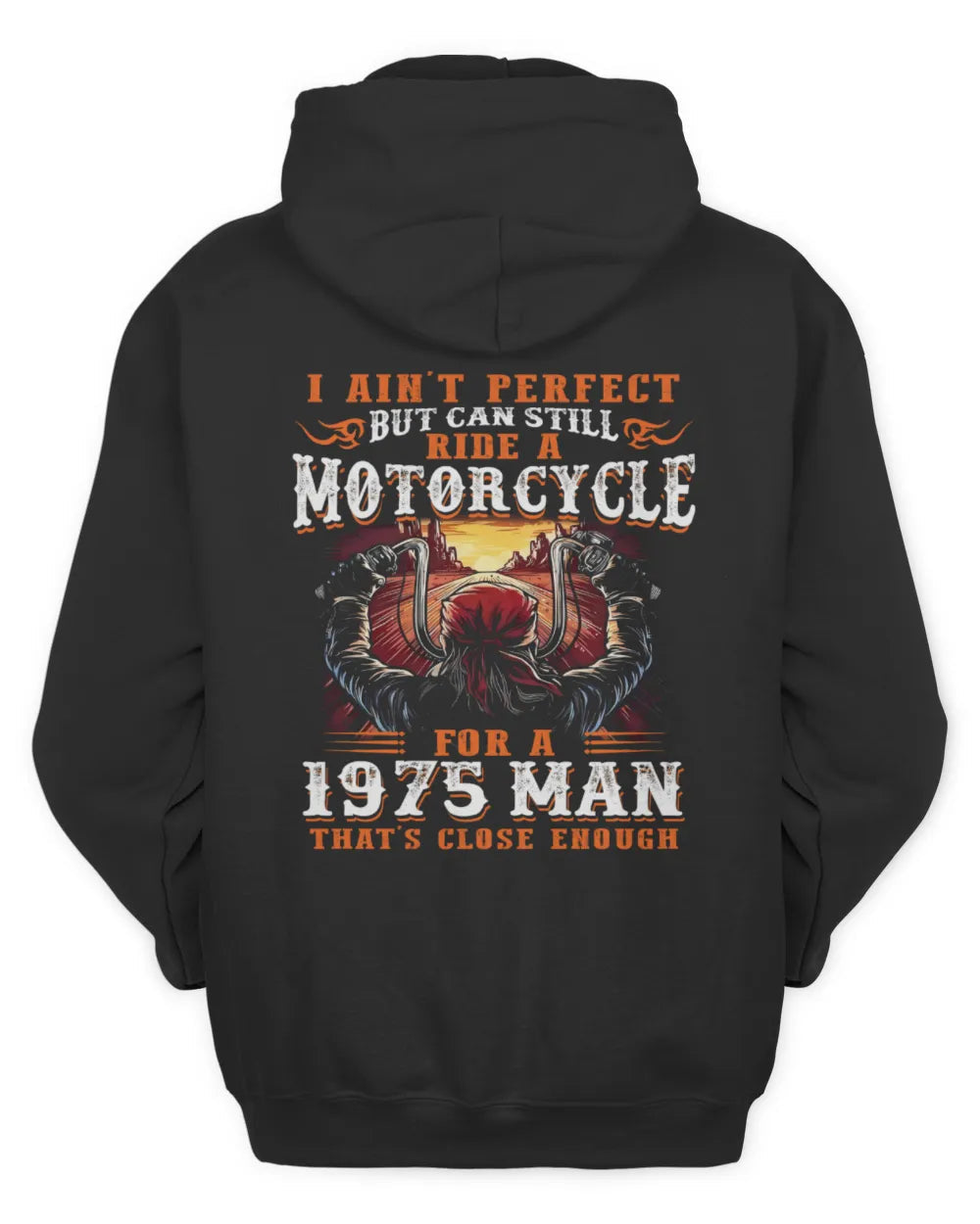 I AIN'T PERFECT BUT CAN STILL RIDE A MOTORCYCLE FOR A 1975 MAN US1975