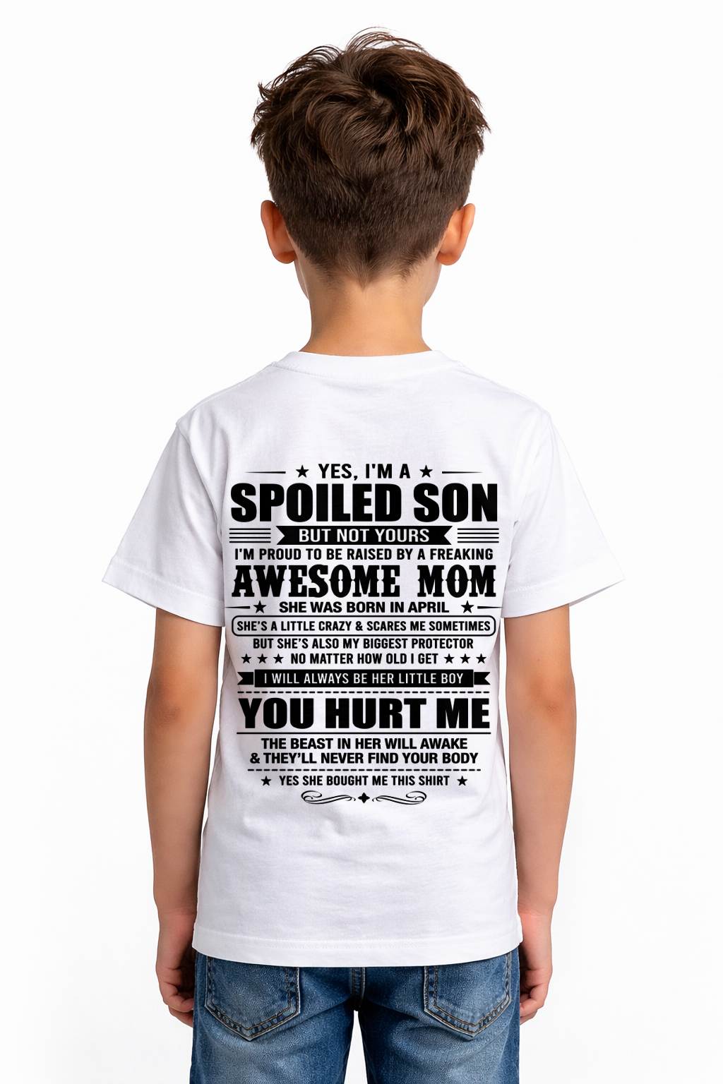 APRIL, YES, I’M A SPOILED SON BUT NOT YOURS - GIFT SHIRT FROM MOM FOR SON - SNOW04 (SKU2605-10-04)