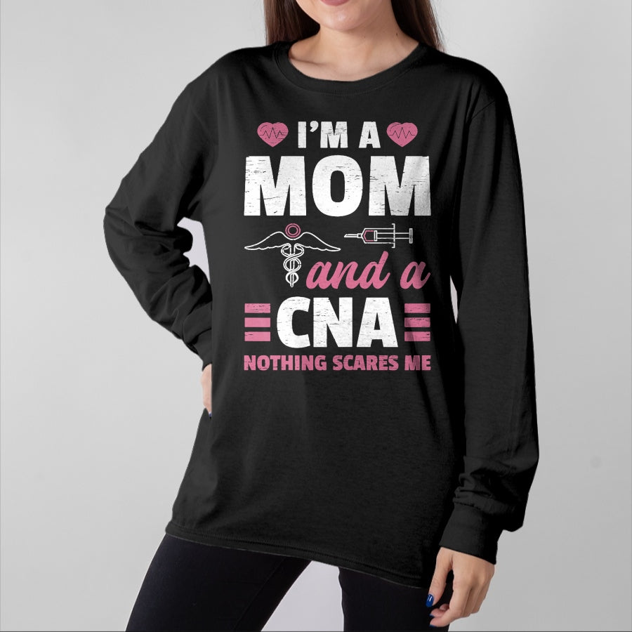 Funny Nurse Shirt, Nurse Unisex T-Shirt/Hoodie/Sweatshirt HLT00 - I'm A Mom And A CNA Nothing Scares Me - Funny Nurse T-Shirt