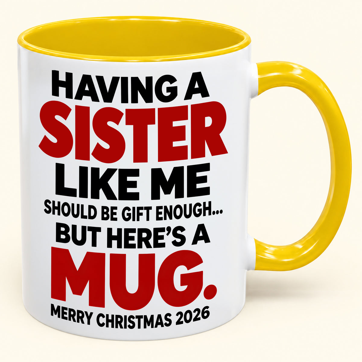 Having Me Like Your Sister Is Gift Enough - Funny Christmas 2026 - Gift Accent Coffee Mug (SKU2610-570)
