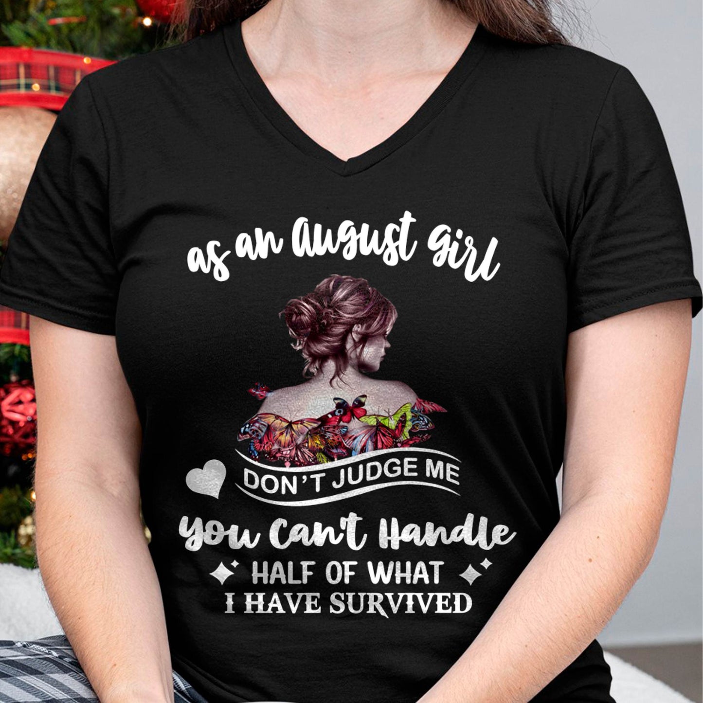 AUGUST SHIRT, YOU CAN'T HANDLE HALF OF WHAT I HAVE SURVIVED - SNOW08 (SKU2606-382-08)