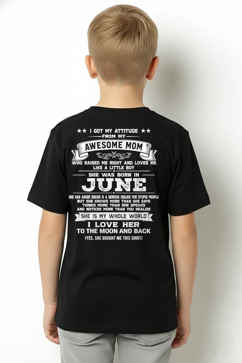 JUNE, I GOT MY ATTITUDE FROM MY AWESOME MOM - GIFT T SHIRT FROM MOM FOR SON - SNOW06 (SKU2605-34-06)