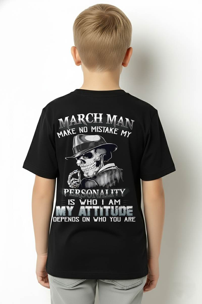 MARCH, MAN MAKE NO MISTAKE MY PERSONALITY IS WHO I AM-MALE SNOW03 (SKU10-17-03)