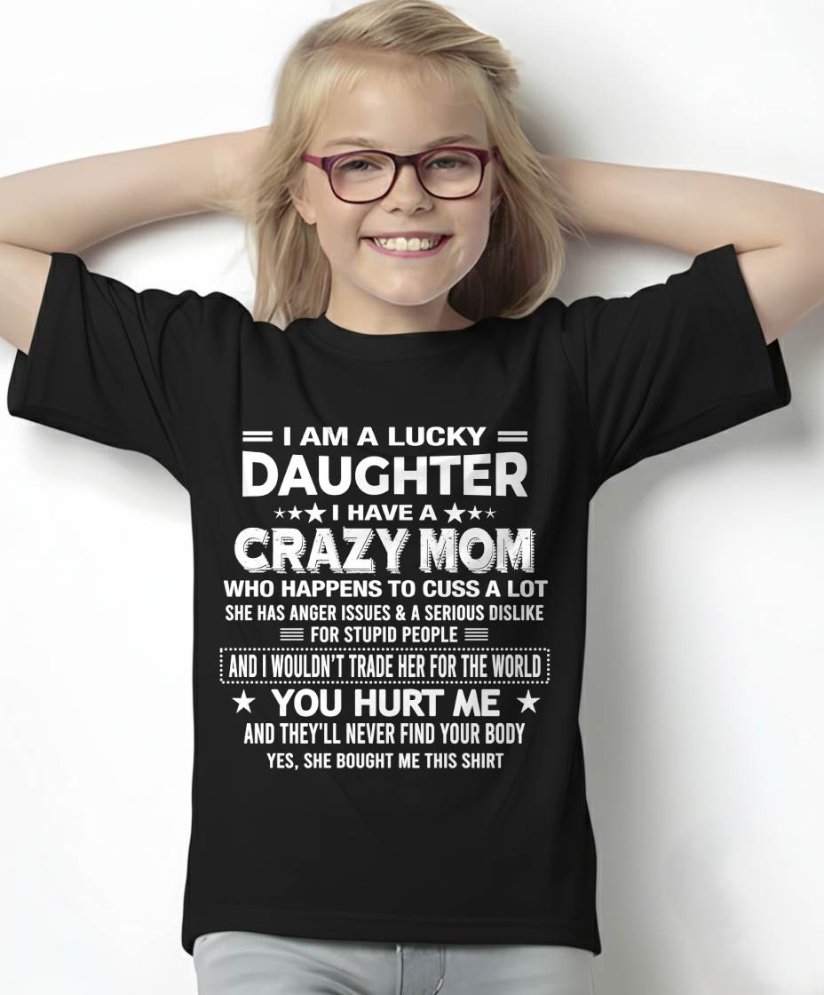 I'M A LUCKY DAUGHTER OF CRAZY MOM - GIFT T SHIRT FROM MOM FOR DAUGHTER - SNOW00 (SKU2604-32-00)
