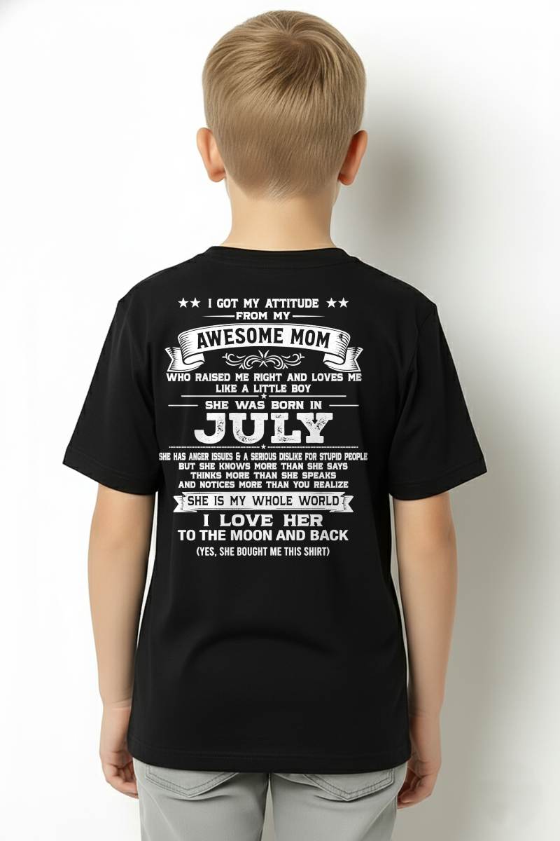 JULY, I GOT MY ATTITUDE FROM MY AWESOME MOM - GIFT T SHIRT FROM MOM FOR SON - SNOW07 (SKU2605-34-07)