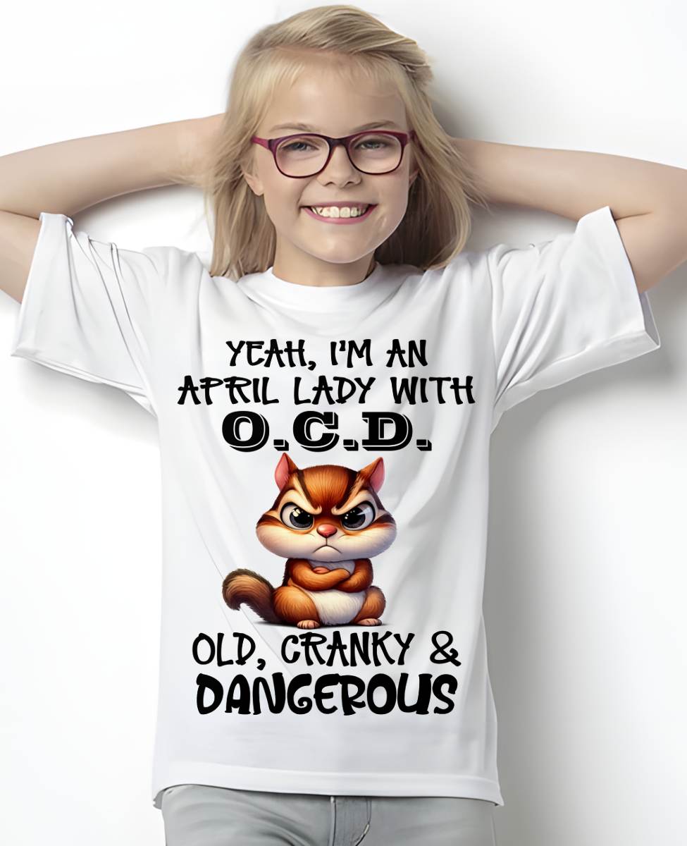 APRIL SHIRT I'M A APRIL LADY WITH OCD - SNOW04 (SKU2605-208-04)