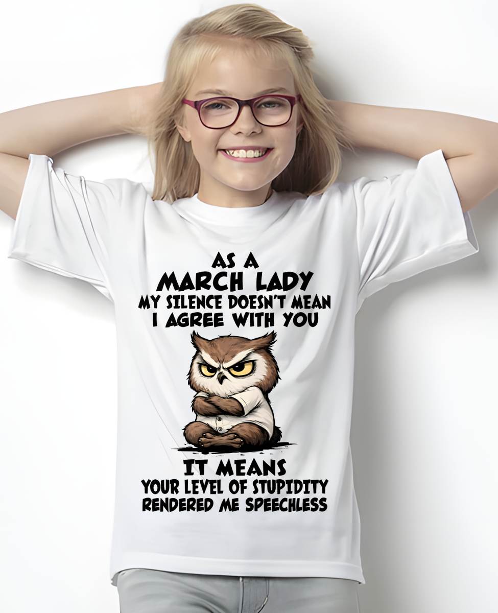 MARCH SHIRT, MY SILENCE DOESN’T MEAN I AGREE WITH YOU - SNOW03 (SKU2603-245-03)