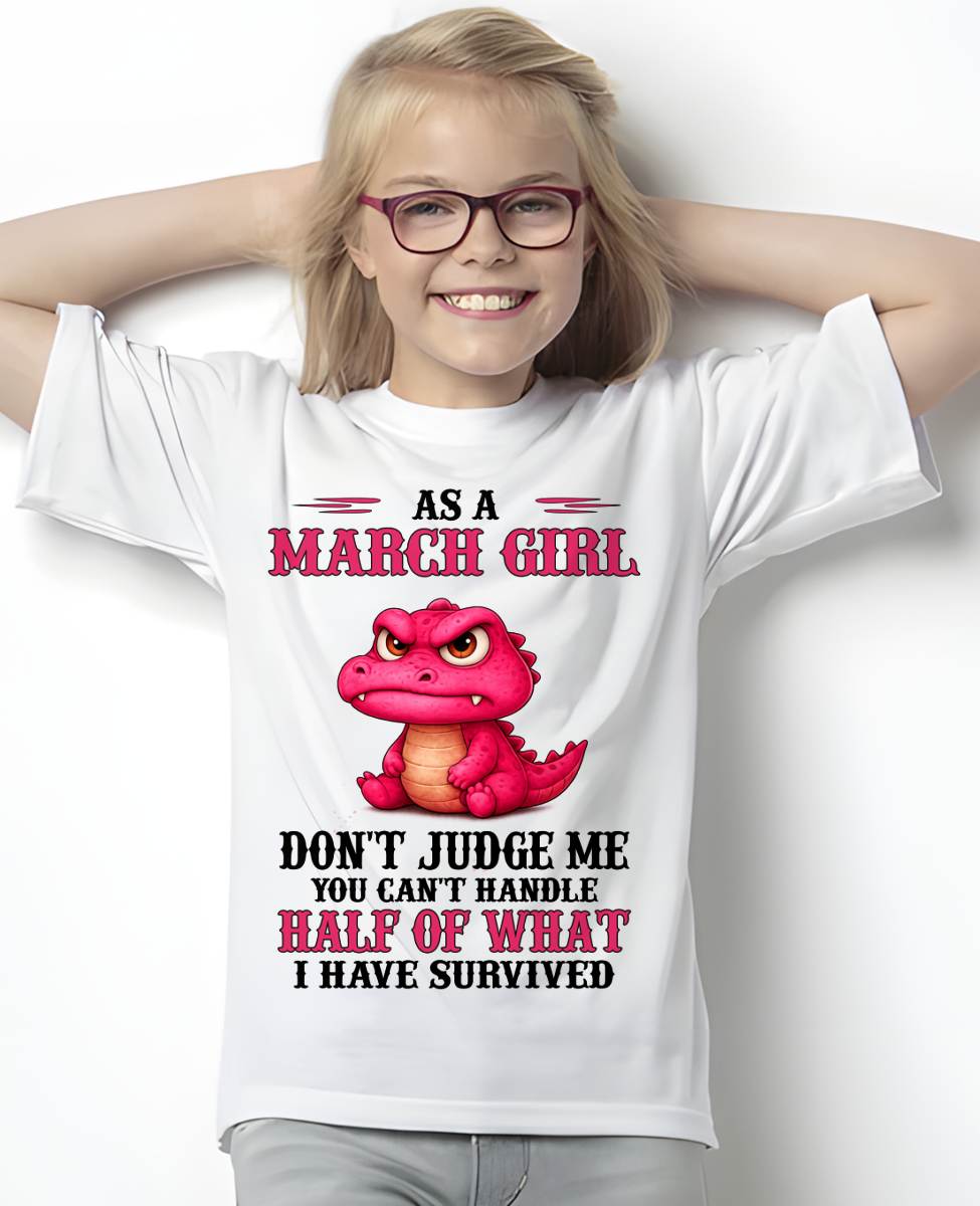 MARCH SHIRT, YOU CAN'T HANDLE HALF OF WHAT I HAVE SURVIVED - SNOW03 (SKU2606-384-03)