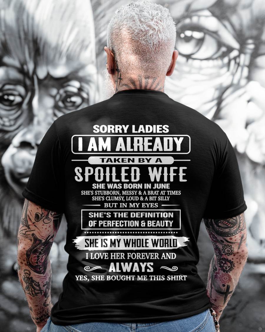 JUNE, SORRY LADIES I AM ALREADY TAKEN BY A SPOILED WIFE – GIFT T SHIRT FROM WIFE FOR HUSBAND – SNOW MALE06 (SKU26T-01296-06)
