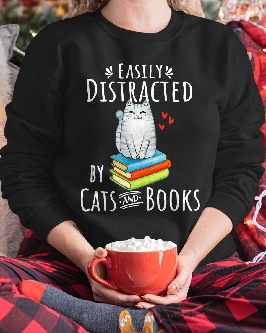 Easily Distracted by Cats and Books - Funny Cat & Book Lover T-Shirt