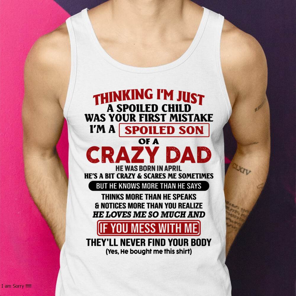 April - I Am Spoiled Son Of A Crazy Dad - Gift for Son From Dad - SNOW04 (SKU-TDS-SPOILED-04)