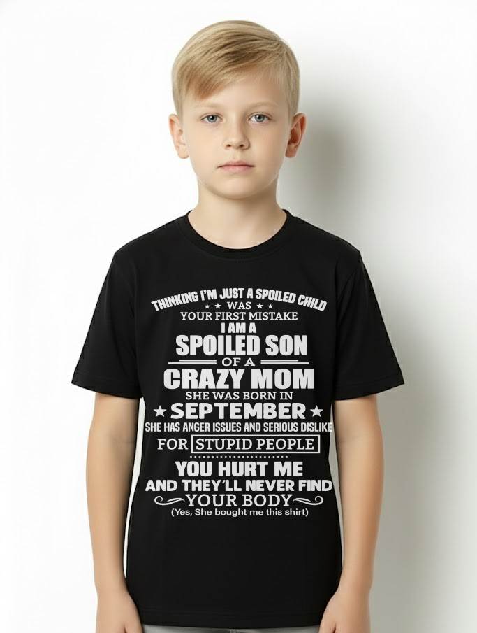 SEPTEMBER, I’M A SPOILED SON OF A CRAZY MOM - GIFT T SHIRT FROM MOM TO SON - SNOW09 (SKU2603-339-09)