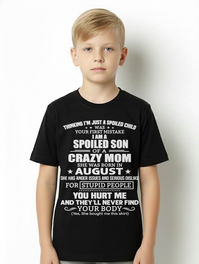 AUGUST, I’M A SPOILED SON OF A CRAZY MOM - GIFT T SHIRT FROM MOM TO SON - SNOW08 (SKU2603-339-08)