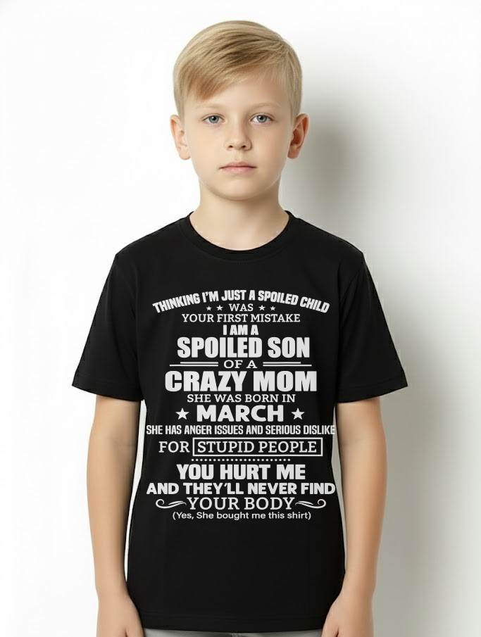 MARCH, I’M A SPOILED SON OF A CRAZY MOM - GIFT T SHIRT FROM MOM TO SON - SNOW03 (SKU2603-339-03)