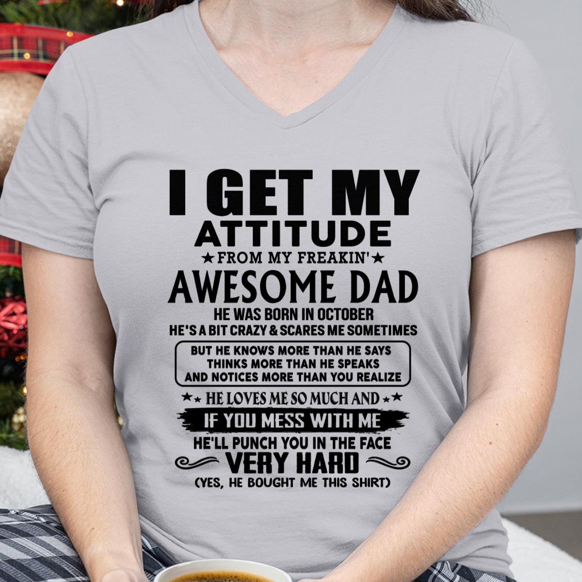 October - Thanks Dad - I GET MY ATTITUDE FROM MY FREAKIN' AWESOME DAD - Gift for Son and Daughter From Dad - SNOW10 (SKU-TDD-CU-10)