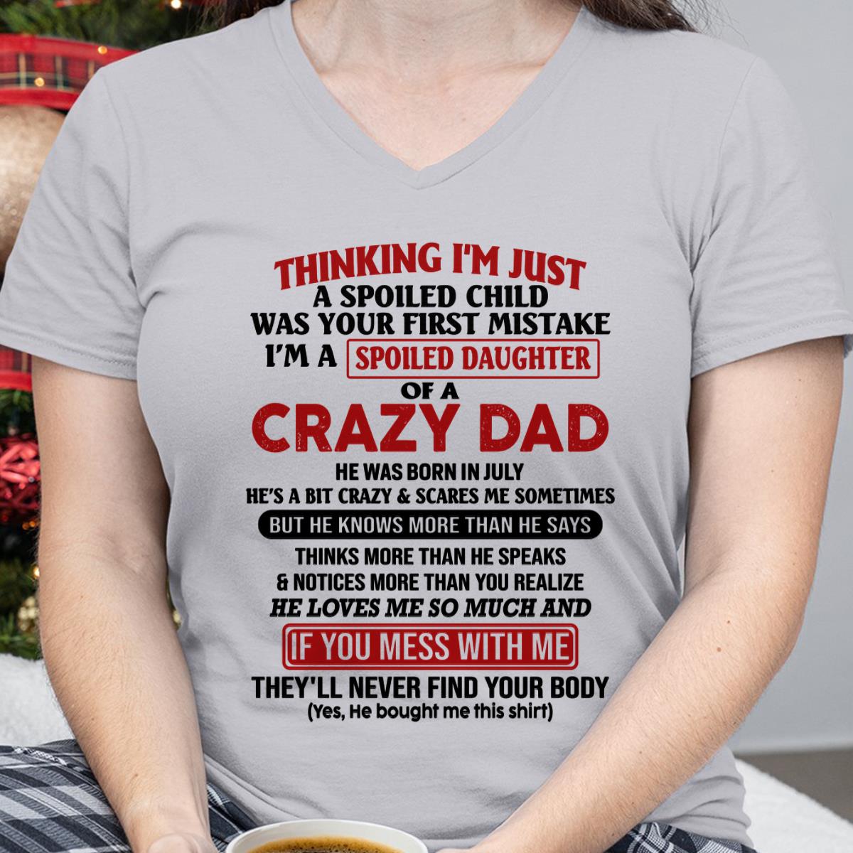 July - I Am Spoiled Daughter Of A Crazy Dad - Gift for Daughter From Dad - SNOW07 (SKU-TDD-SPOILED-07)