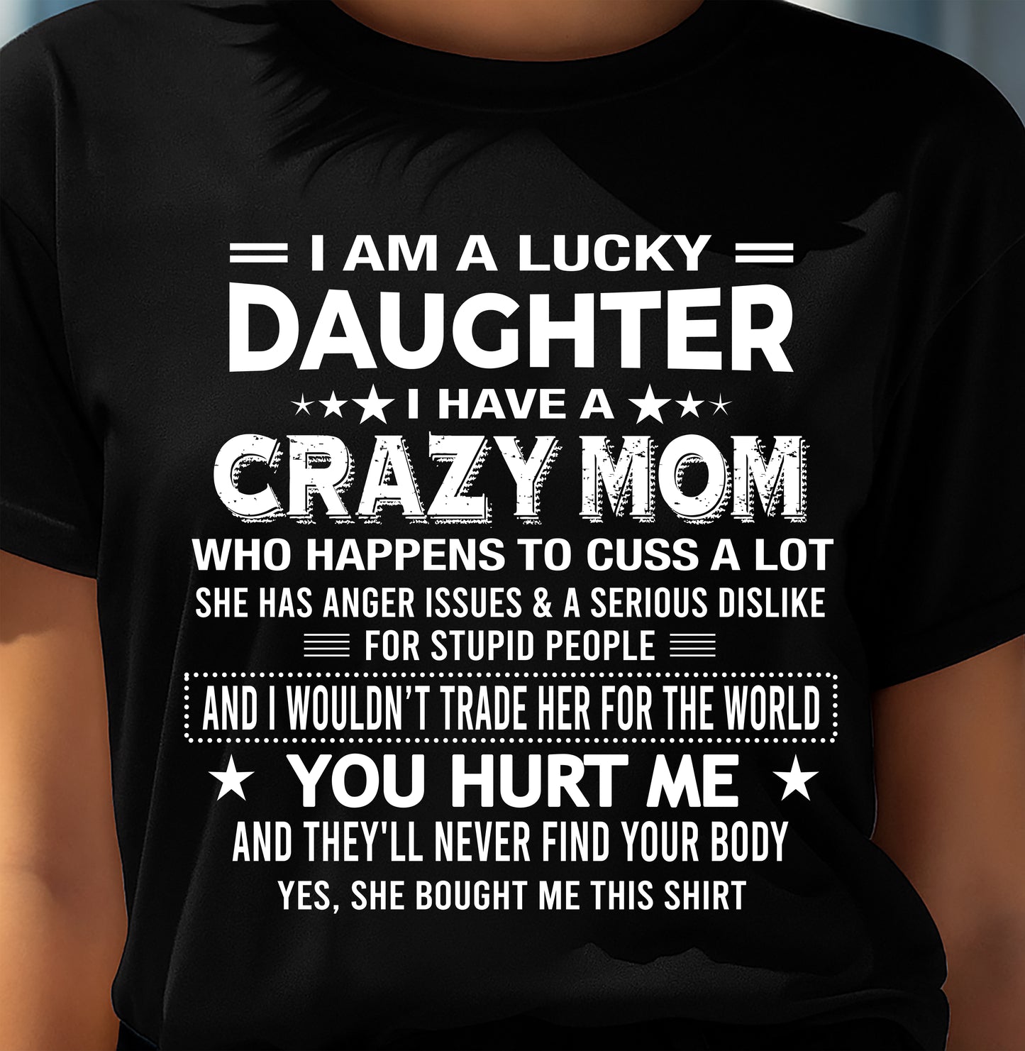 I'M A LUCKY DAUGHTER OF CRAZY MOM - GIFT T SHIRT FROM MOM FOR DAUGHTER - SNOW00 (SKU2604-32-00)