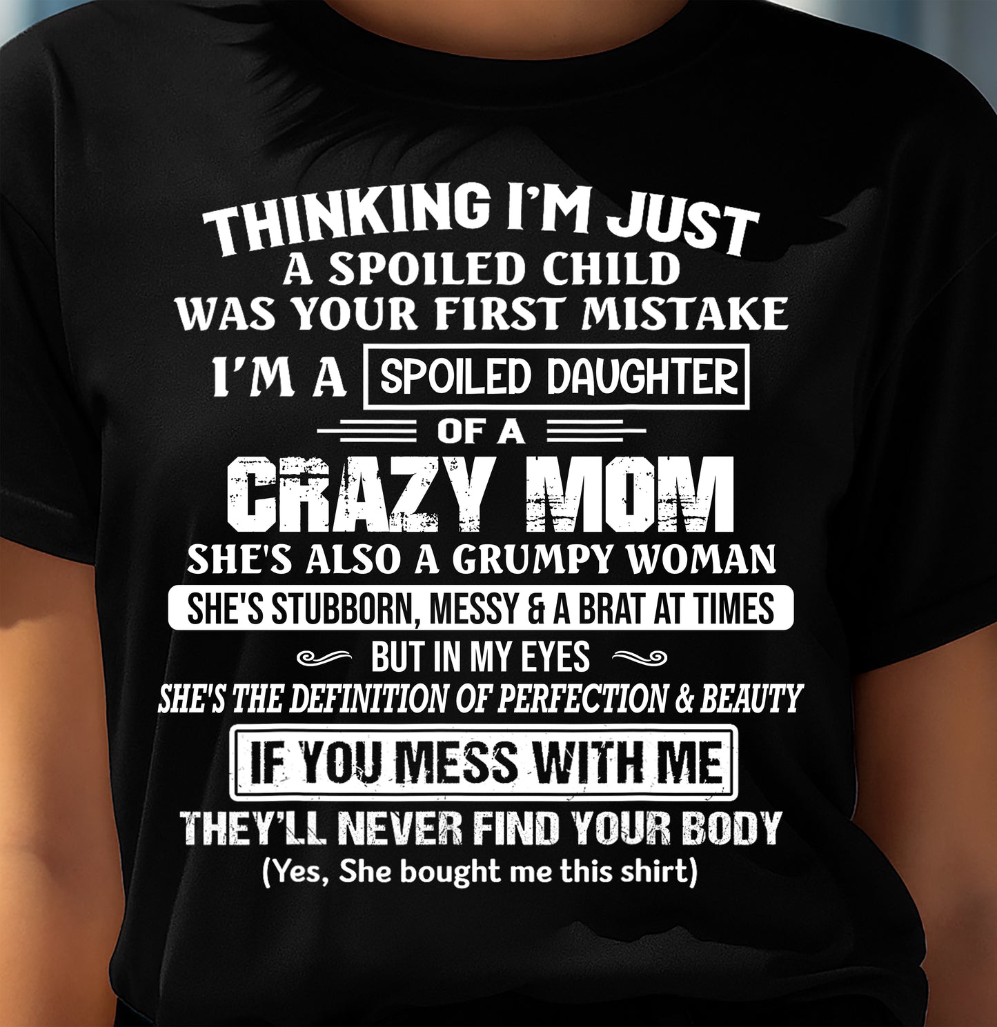 I’M A SPOILED DAUGHTER - GIFT T SHIRT FROM MOM TO DAUGHTER - SNOW00 (SKU2603-137-00)