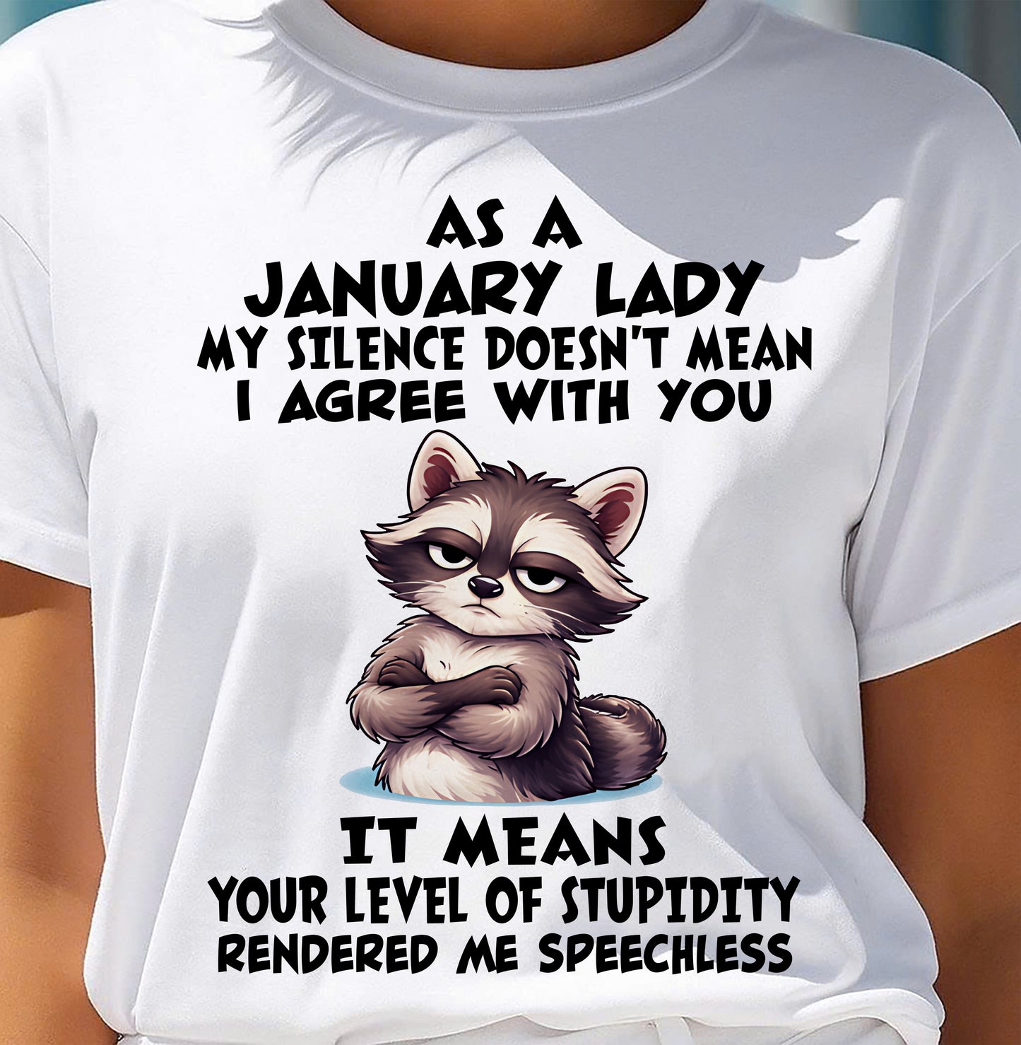 JANUARY SHIRT, MY SILENCE DOESN'T MEAN I AGREE WITH YOU - SNOW01 (SKU2604-221-01)