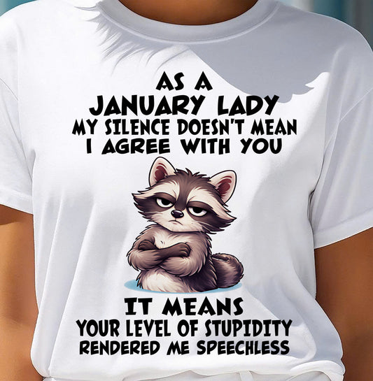 JANUARY SHIRT, MY SILENCE DOESN'T MEAN I AGREE WITH YOU - SNOW01 (SKU2604-221-01)