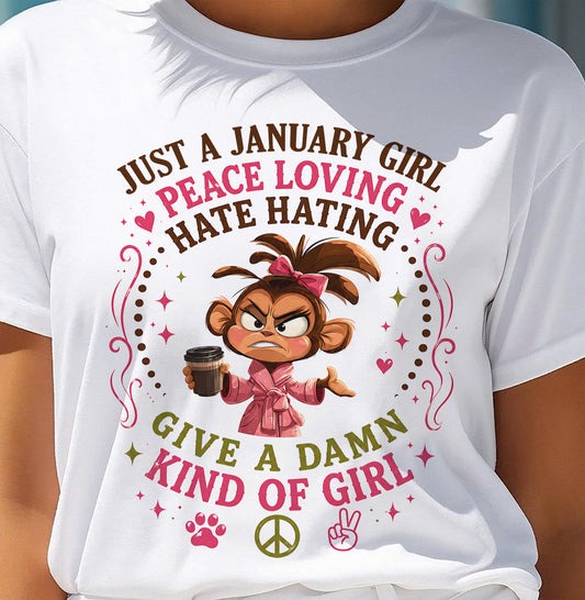 JANUARY SHIRT JUST A JANUARY GIRL PEACE LOVING HATE HATING - SNOW01 (SKU2605-239-01)