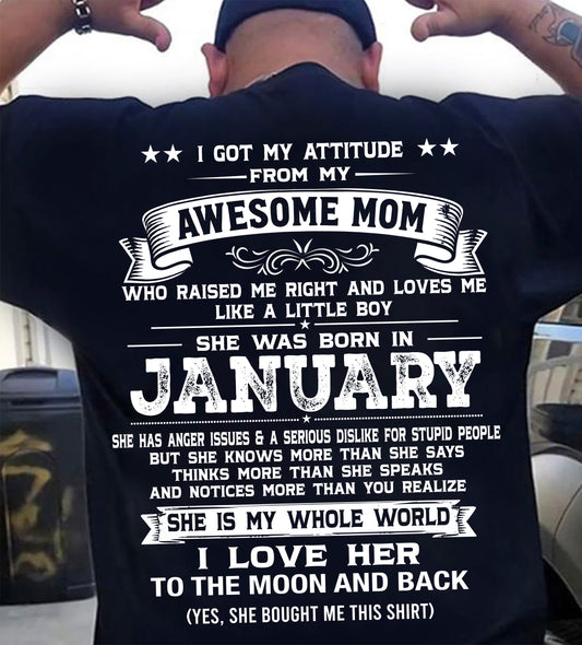 JANUARY, I GOT MY ATTITUDE FROM MY AWESOME MOM - GIFT T SHIRT FROM MOM FOR SON - SNOW01 (SKU2605-34-01)
