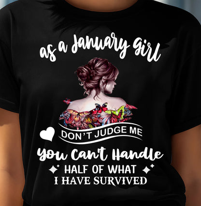 JANUARY SHIRT, YOU CAN'T HANDLE HALF OF WHAT I HAVE SURVIVED - SNOW01 (SKU2606-382-01)