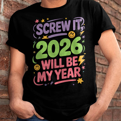 Screw It 2026 Will Be My Year - UNISEX T-SHIRT - SNOW00 (SKU2026-NEW-YEAR-05)