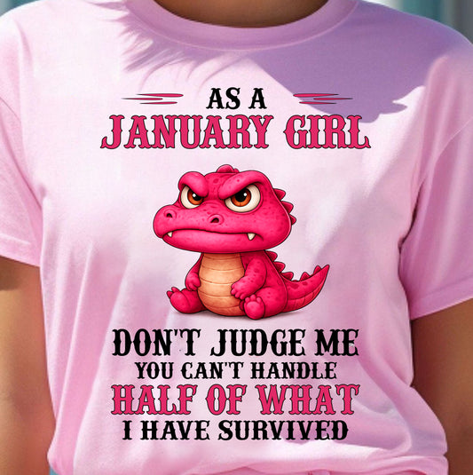 JANUARY SHIRT, YOU CAN'T HANDLE HALF OF WHAT I HAVE SURVIVED - SNOW01 (SKU2606-384-01)