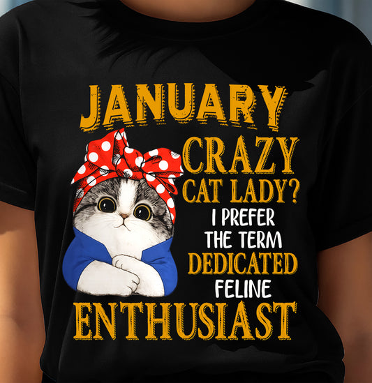 JANUARY SHIRT, I PREFER THE TERM DEDICATED FELINE ENTHUSIAST - SNOW01 (SKU2607-315-01)