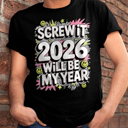 Screw It 2026 Will Be My Year - UNISEX T-SHIRT - SNOW00 (SKU2026-NEW-YEAR-11)