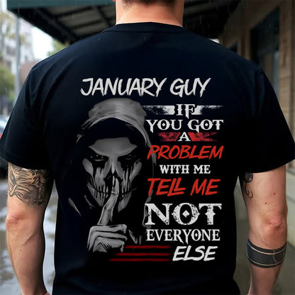 JANUARY - IF YOU GOT A PROBLEM WITH ME - BIRTHDAY T-SHIRT FOR MEN - SNOW01 (SKU12-251-01)