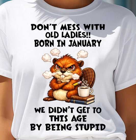 JANUARY SHIRT, DON'T MESS WITH OLD LADIES - SNOW01 (SKU2604-218-01)