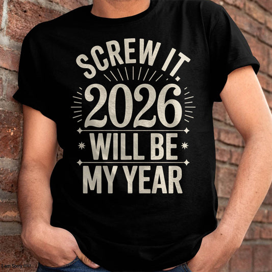 Screw It 2026 Will Be My Year - UNISEX T-SHIRT - SNOW00 (SKU2026-NEW-YEAR-01)