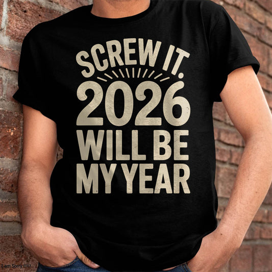 Screw It 2026 Will Be My Year - UNISEX T-SHIRT - SNOW00 (SKU2026-NEW-YEAR-04)
