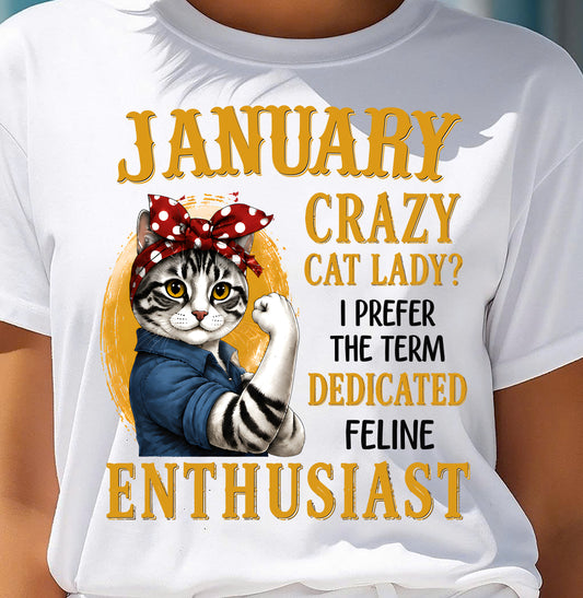 JANUARY SHIRT, I PREFER THE TERM DEDICATED FELINE ENTHUSIAST - SNOW01 (SKU2607-316-01)