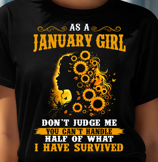 JANUARY SHIRT, YOU CAN'T HANDLE HALF OF WHAT I HAVE SURVIVED - SNOW01 (SKU2606-324-01)