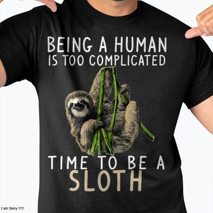 Being A Human Is Too Complicated Time To Be A Sloth T-Shirt