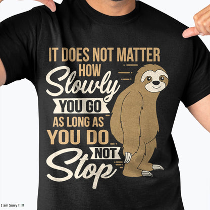 It Does Not Matter How Slow You Go Funny Quote Sloth Day Tee T-Shirt