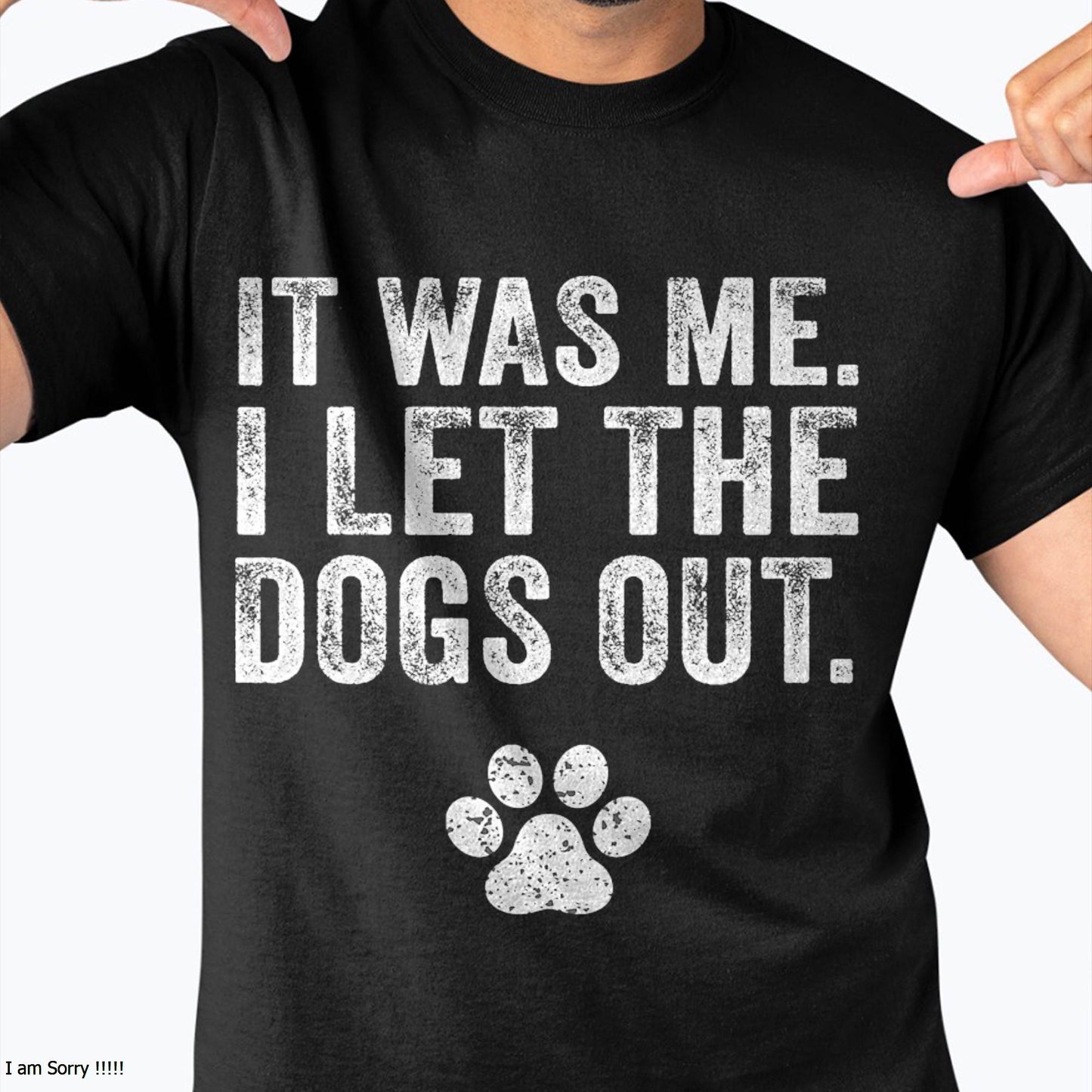 Funny It was Me I Let The Dogs Out Dog Lover Distressed Men Women T-Shirt