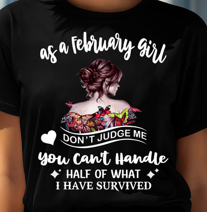 FEBRUARY SHIRT, YOU CAN'T HANDLE HALF OF WHAT I HAVE SURVIVED - SNOW02 (SKU2606-382-02)