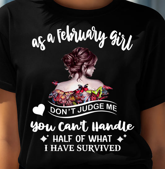 FEBRUARY SHIRT, YOU CAN'T HANDLE HALF OF WHAT I HAVE SURVIVED - SNOW02 (SKU2606-382-02)