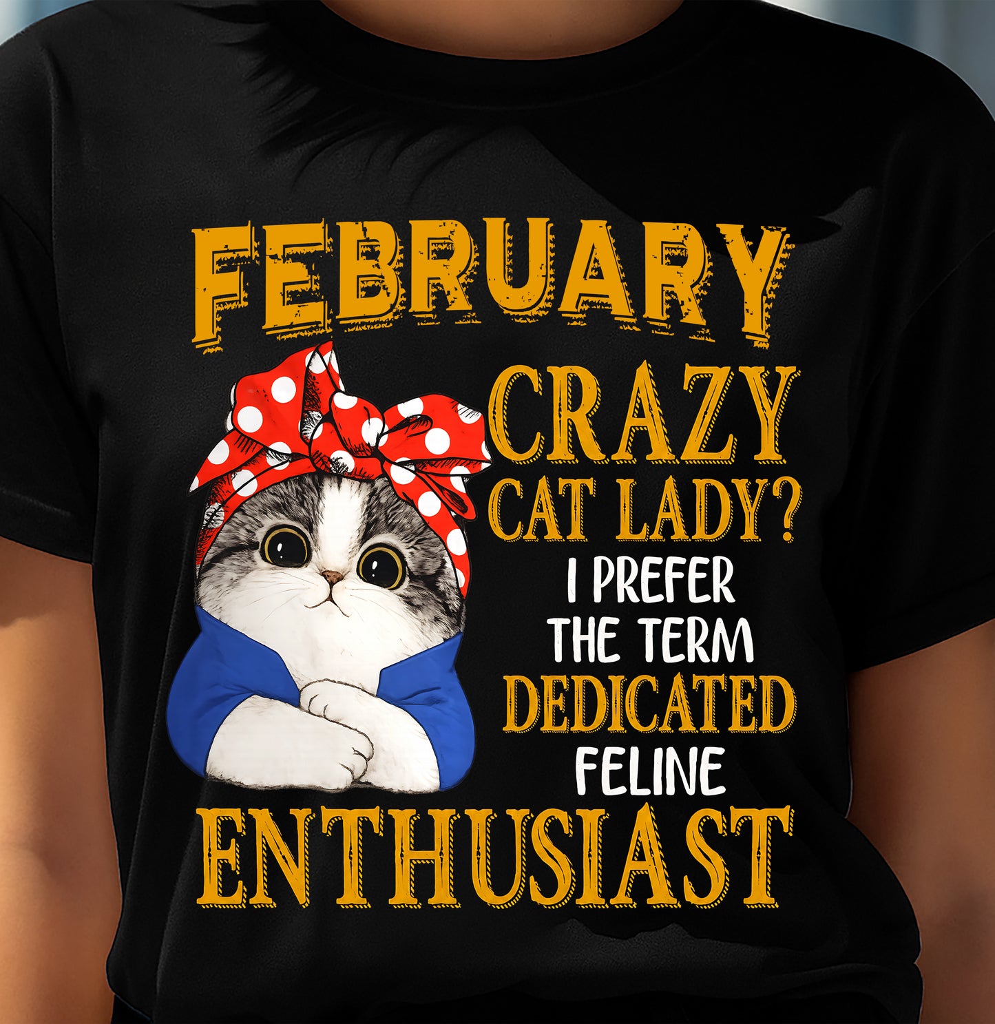 FEBRUARY SHIRT, I PREFER THE TERM DEDICATED FELINE ENTHUSIAST - SNOW02 (SKU2607-315-02)
