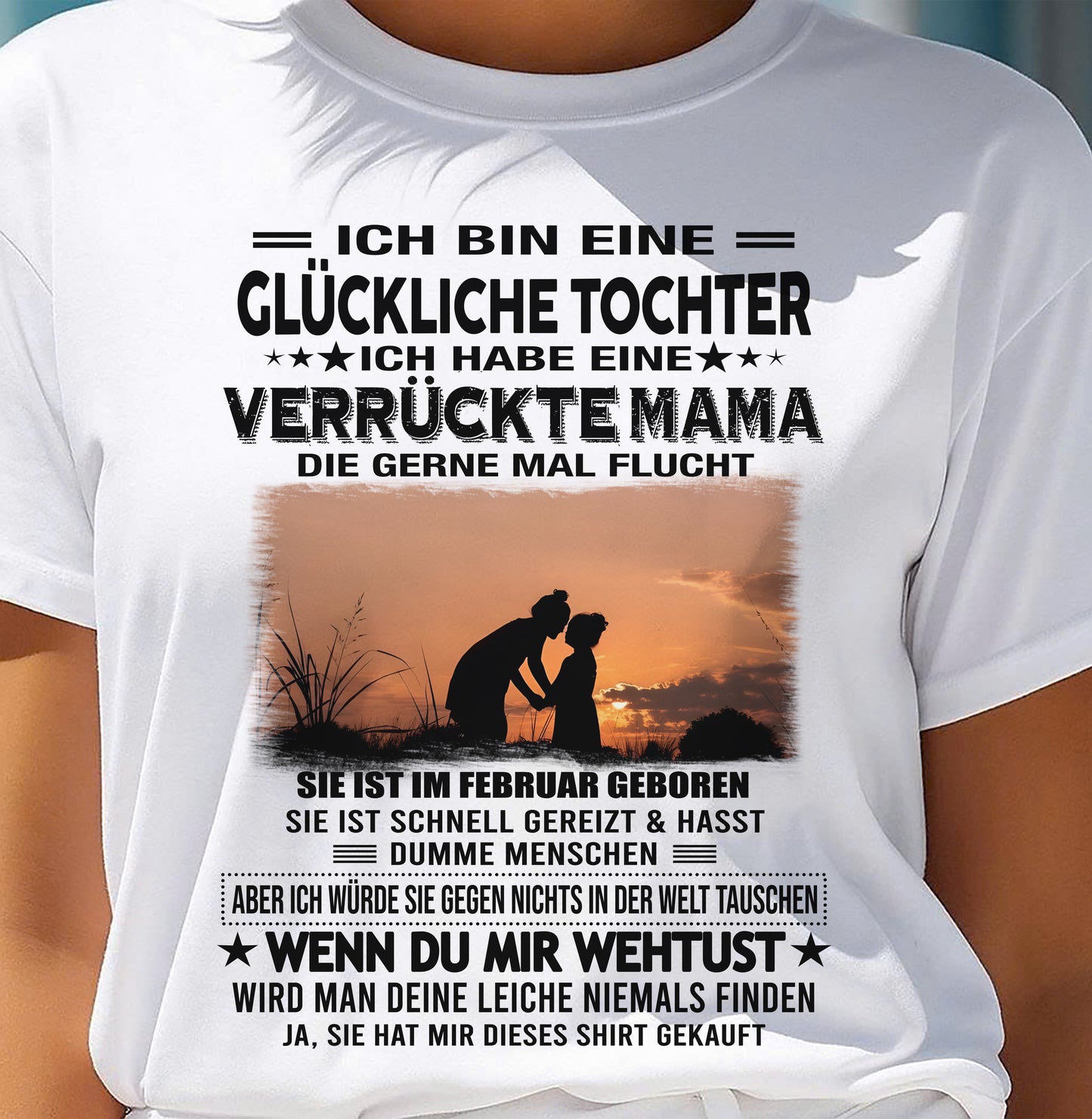 FEBRUAR, ICH BIN EINE GLÜCKLICHE TOCHTER - GIFT T SHIRT FROM MOM TO DAUGHTER - SNOW GER02 (SKU2606-133-02)